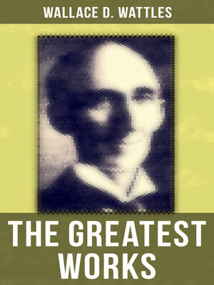 cover image of The Greatest Works of Wallace D. Wattles